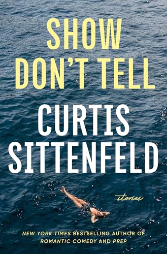 Show Don't Tell: Stories - Curtis Sittenfeld