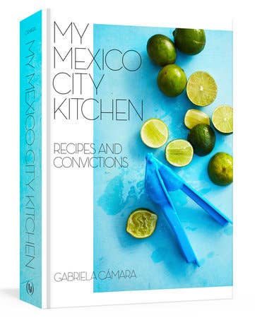 My Mexico City Kitchen- Gabriela Cámara