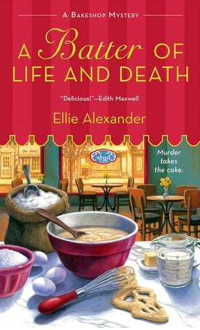 A Batter of Life and Death, A Bakeshop Mystery - Ellie Alexander