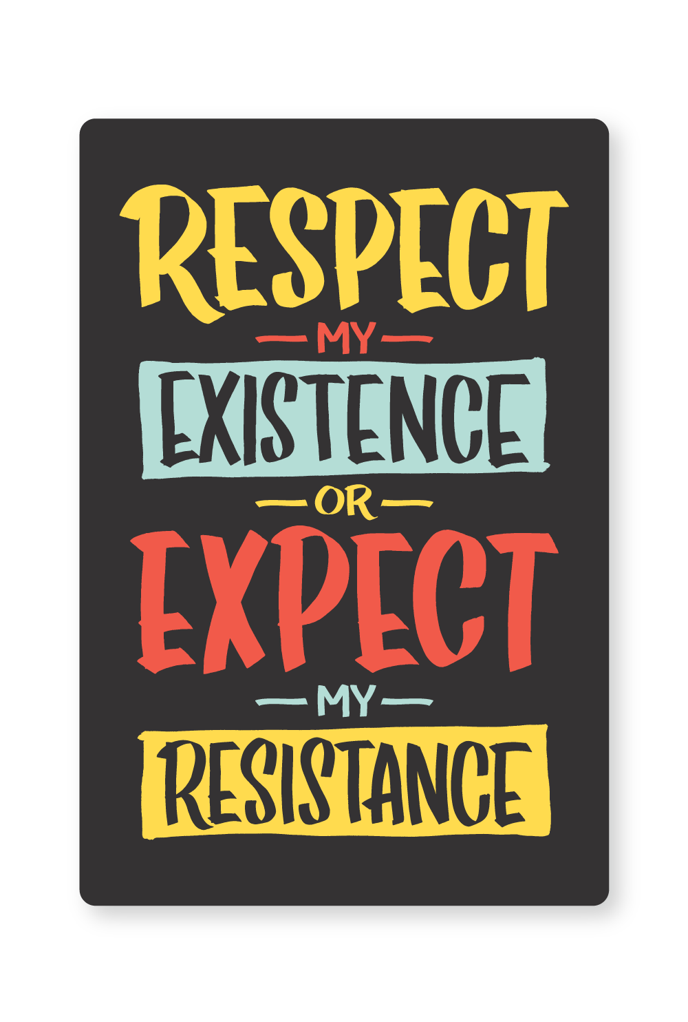Respect My Existence or Expect My Resistance Sticker