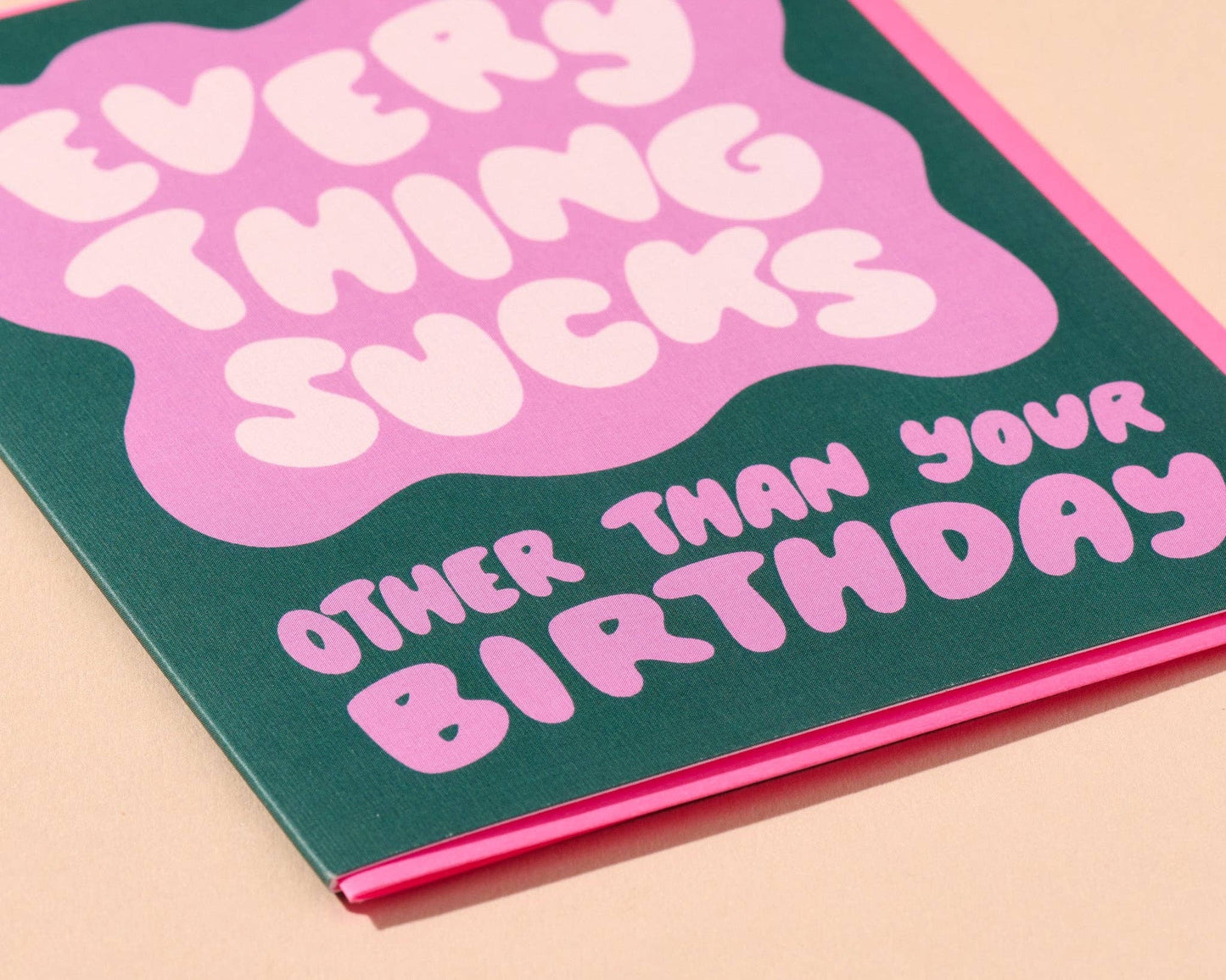 Everything Sucks Except Your Birthday Card