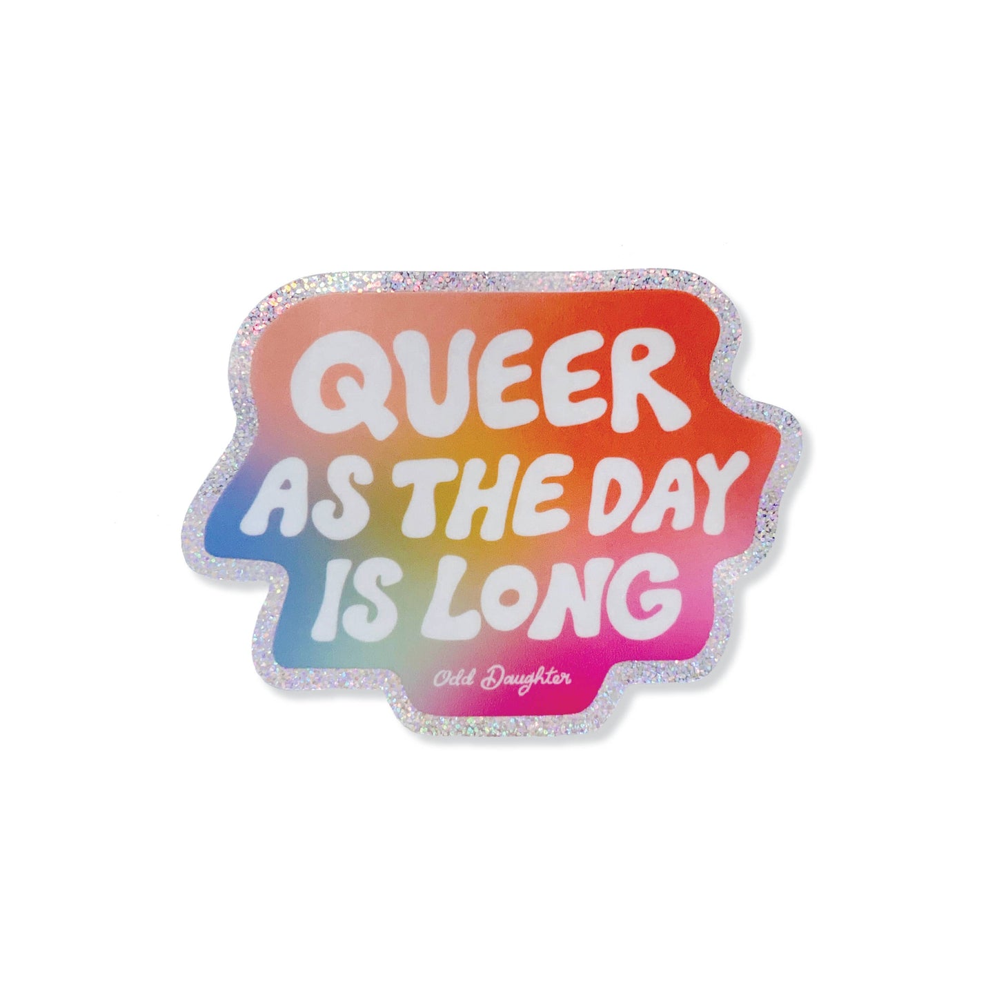 Queer as the day is long - Glitter Sticker
