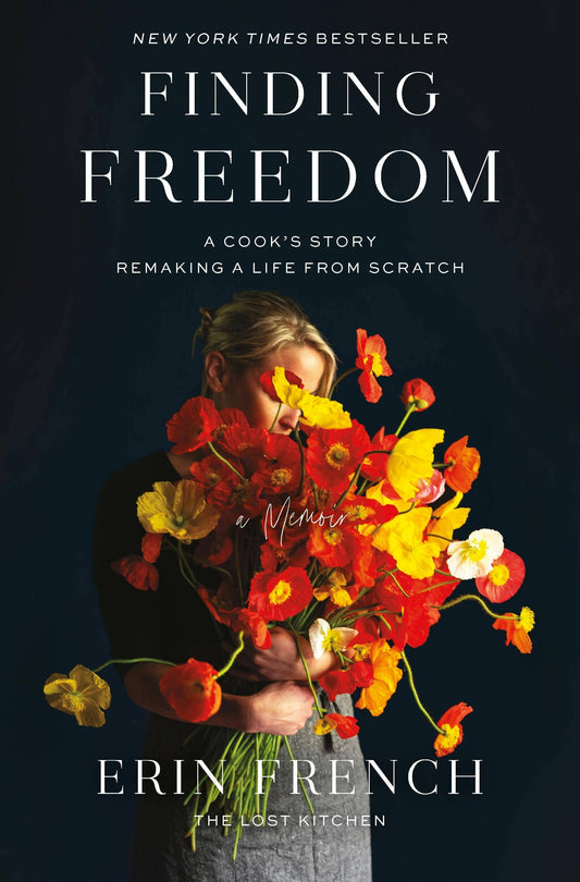 Finding Freedom: A Cook's Story Of Remaking Life - Erin French