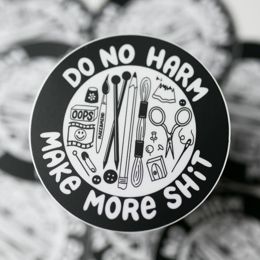 Do No Harm, Make More Shit" Small Sticker