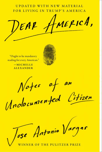 Dear America Notes of an Undocumented Citizen -  Jose Antonio Vargas