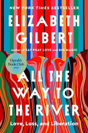 All The Way To The River -  Elizabeth Gilbert