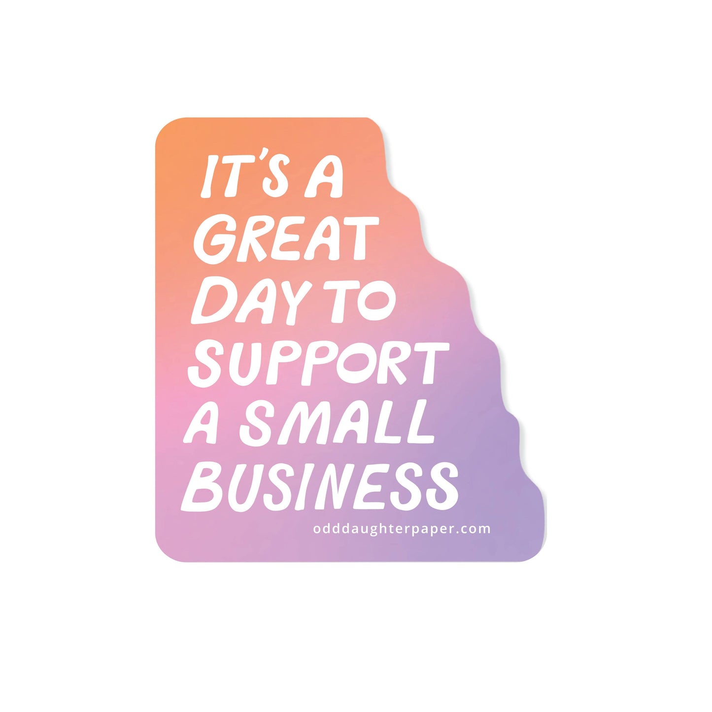 Odd Daughter Paper Co. - Support a Small Business - Vinyl Sticker