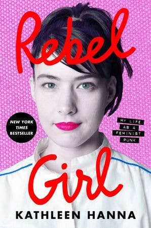Rebel Girl : Kathleen Hanna