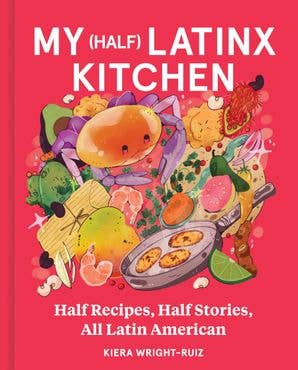 My (Half) Latinx Kitchen: Kiera Wright-Ruiz