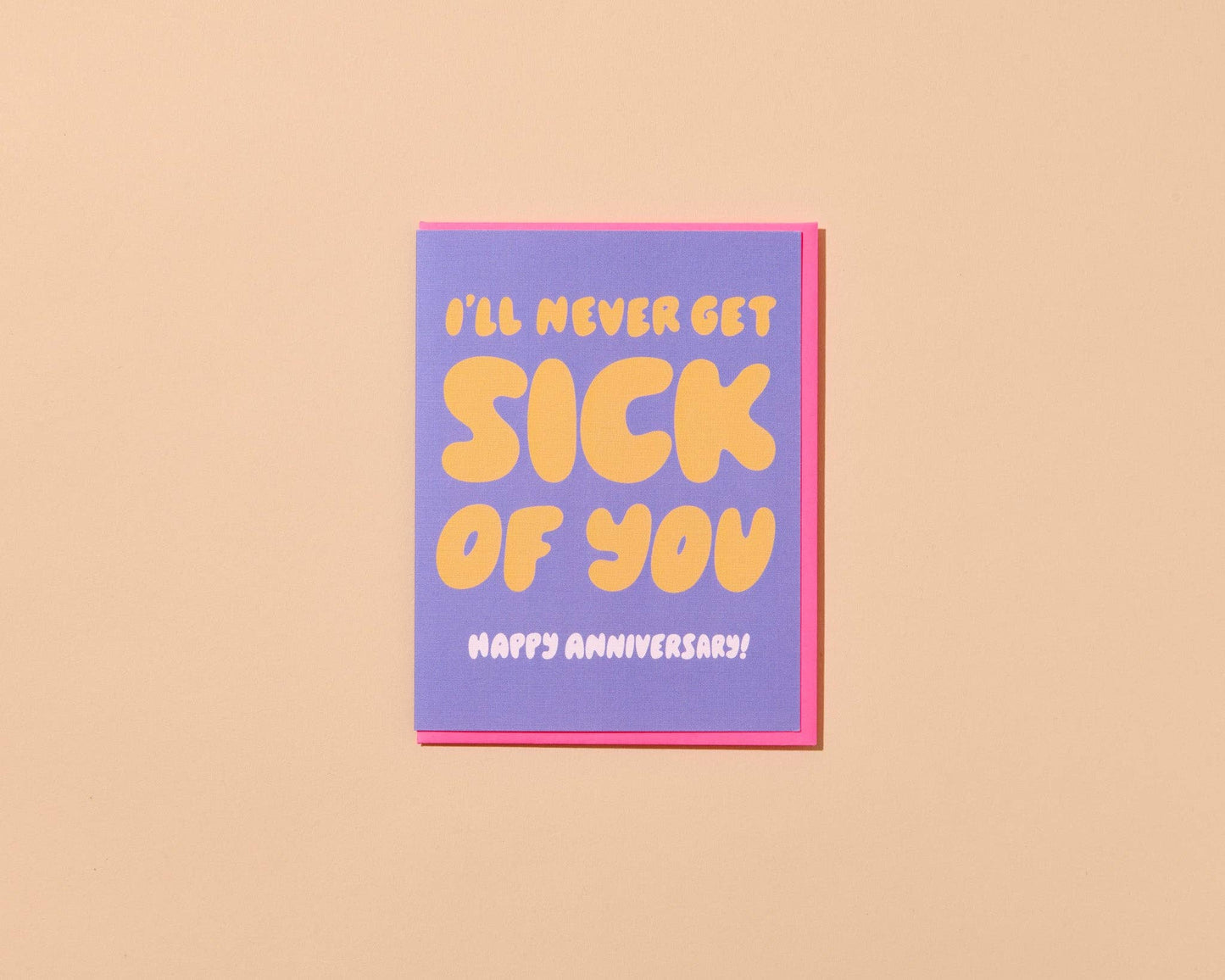I'll Never Get Sick of You Anniversary Card - Made in USA