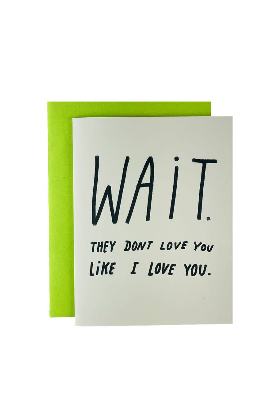 Wait! They Don't Love You Like I Love You Card