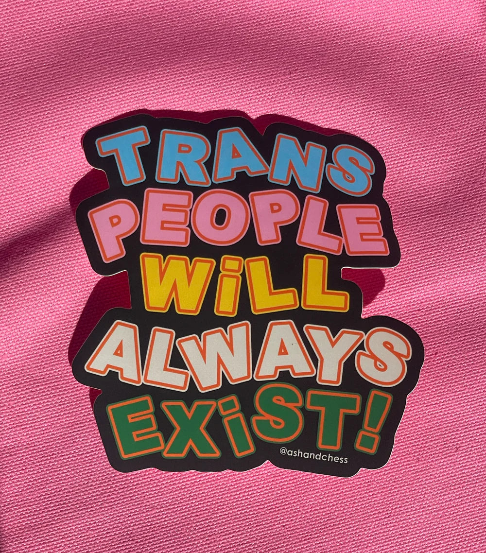 Trans People Will Always Exist Sticker- Ash & Chess