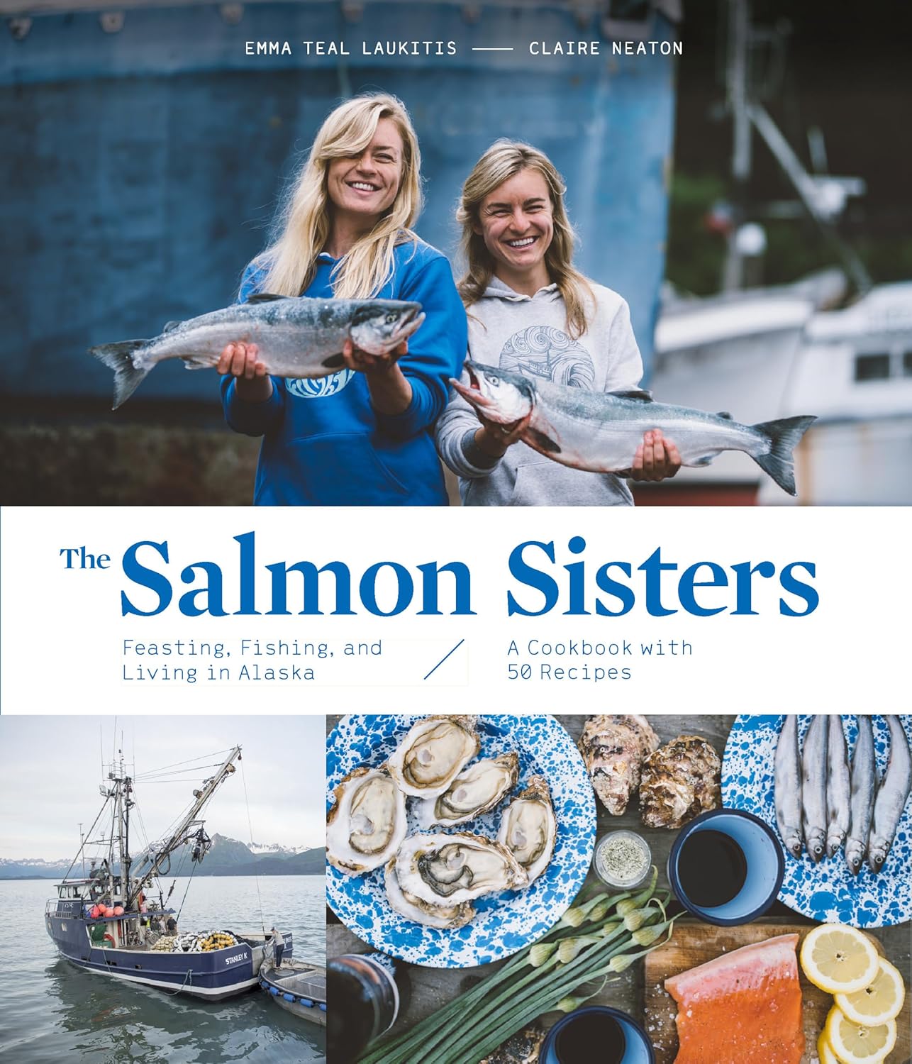 The Salmon Sisters: Feasting, Fishing, and Living in Alaska - Emma Teal Laukitis