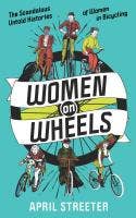 Women on Wheels: Scandalous Untold Bicycling Histories