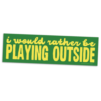 I Would Rather Be Playing Outside Bumper Sticker