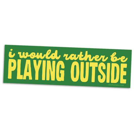 I Would Rather Be Playing Outside Bumper Sticker