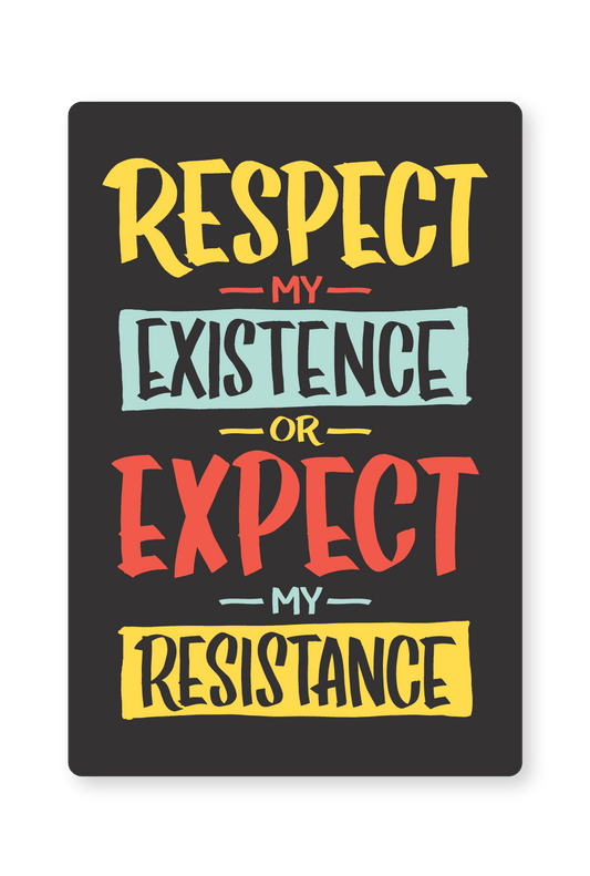 Respect My Existence or Expect My Resistance Sticker