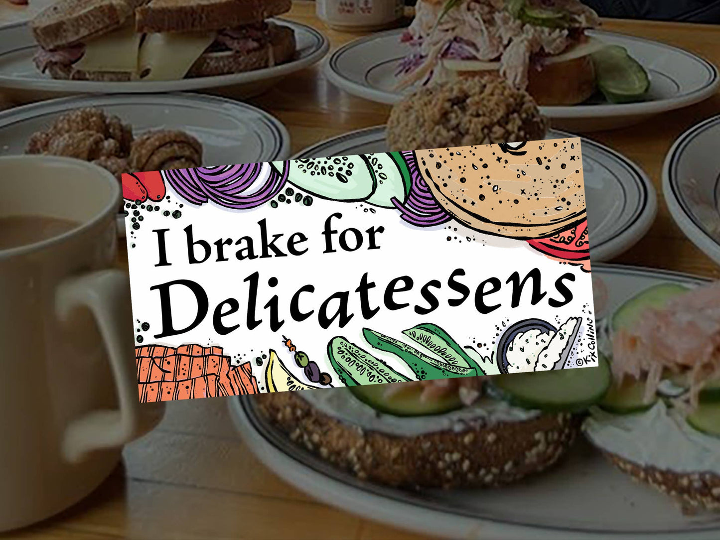 I Break for Delicatessens Bumper Sticker- Kit Collins