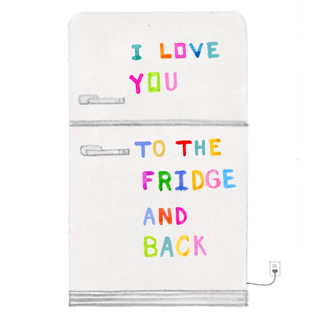 Love You To The Fridge Card- Dear Hancock
