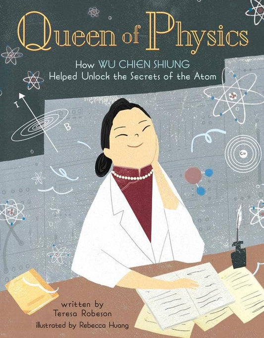 Queen of Physics: How Wu Chien Shiung Helped Unlock
