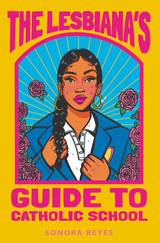 The Lesbiana's Guide to Catholic School - Sonora Reyes