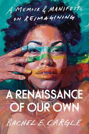 A Renaissance of Our Own - Rachel Cargle