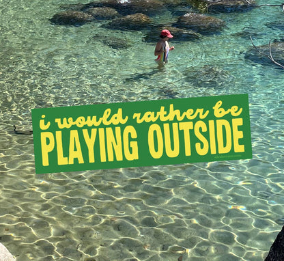I Would Rather Be Playing Outside Bumper Sticker