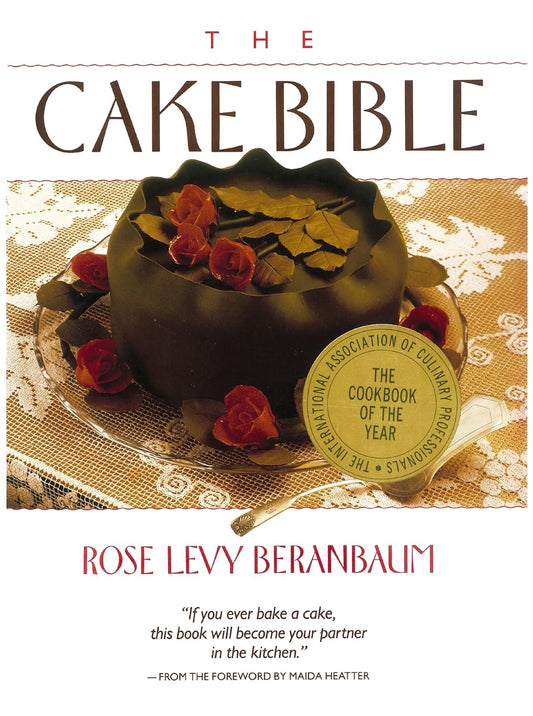 The Cake Bible- Rose Levy Beranbaum