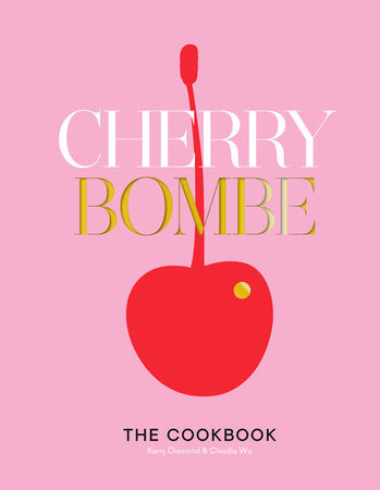 Cherry Bombe- The Cookbook- Kerry Diamond and Claudia Wu