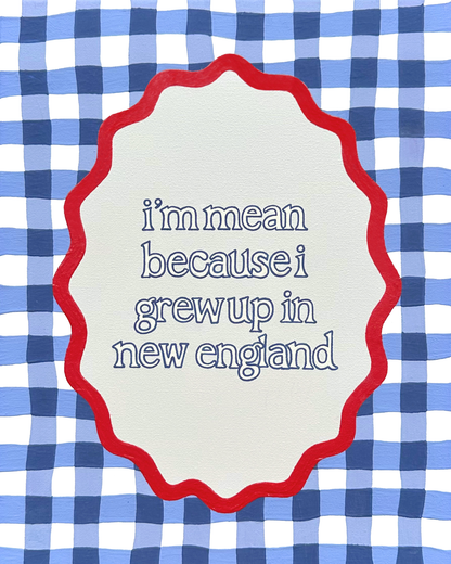 I'm Mean New England Art Print -
