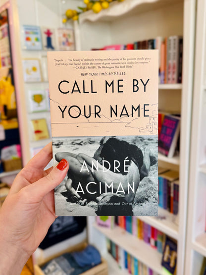 Call Me By Your Name - Andre Aciman