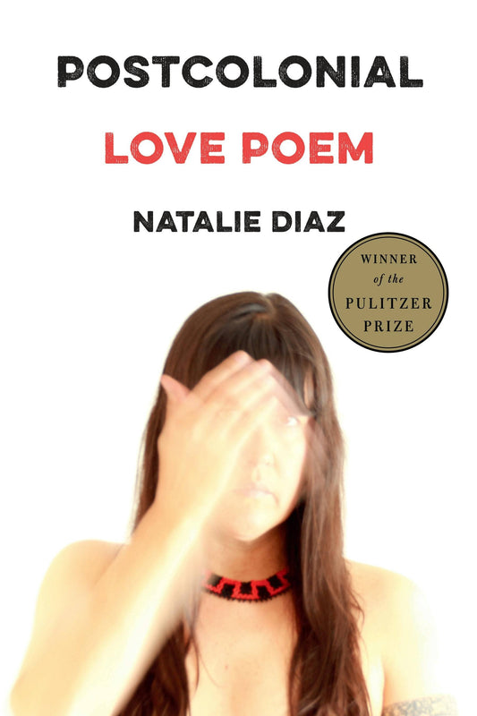 Postcolonial Love Poem: Poems- Natalie Diaz