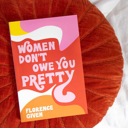 Women Don't Owe You Pretty by Florence  Given