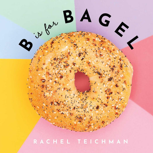 B is for Bagel - Rachel Teichman