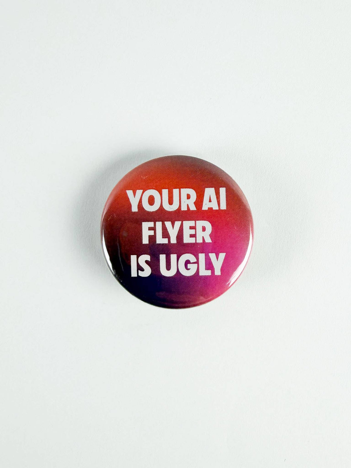 Your AI Flyer is Ugly Pinback Button- Culture Flock