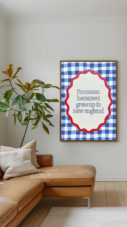 I'm Mean New England Art Print -