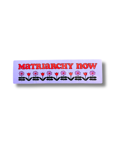 Matriarchy Now Bumper Sticker