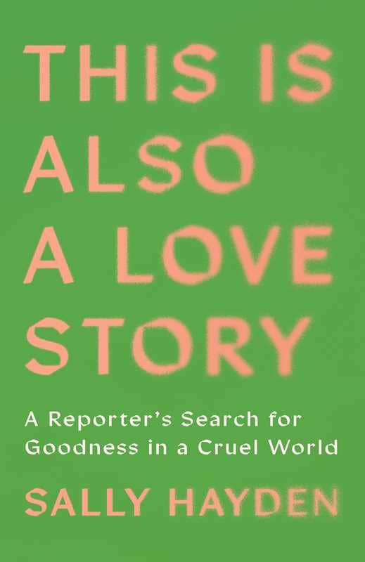 This Is Also a Love Story by Sally Hayden