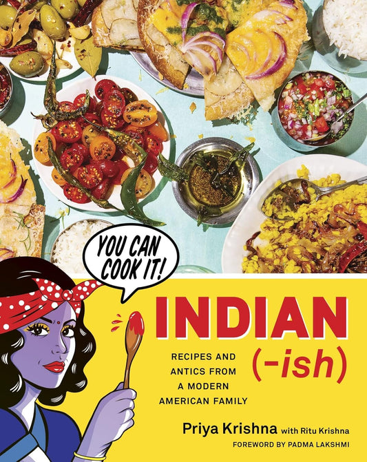 Indian-Ish: Recipes and Antics from a Modern American Family - Priya Krishna