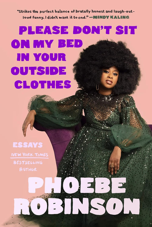 Phoebe Robinson- Please Don't Sit on My Bed in Your Outside Clothes