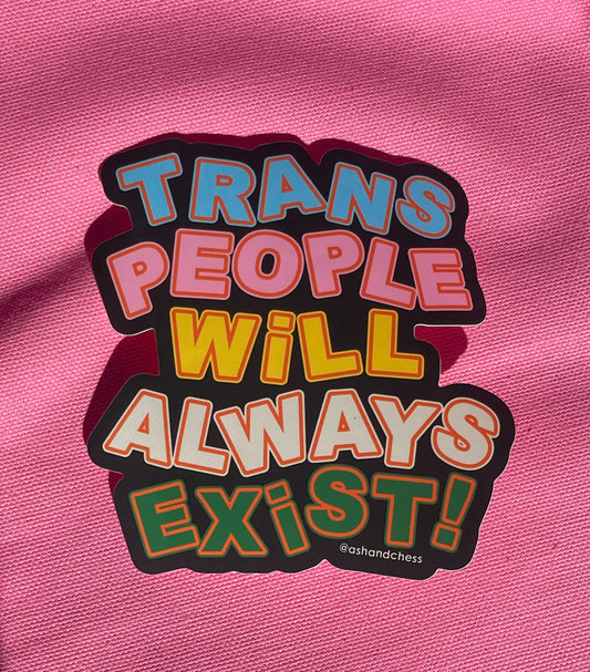 Trans People Will Always Exist Sticker- Ash & Chess