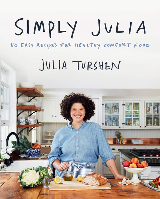 Simply Julia - 110 Easy Recipes for Healthy Comfort Food -Julia Turshen