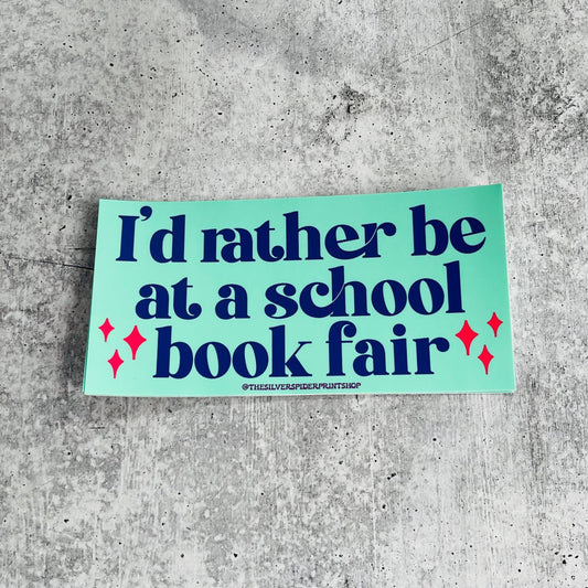 I’d rather be at a school book fair Bumper Sticker